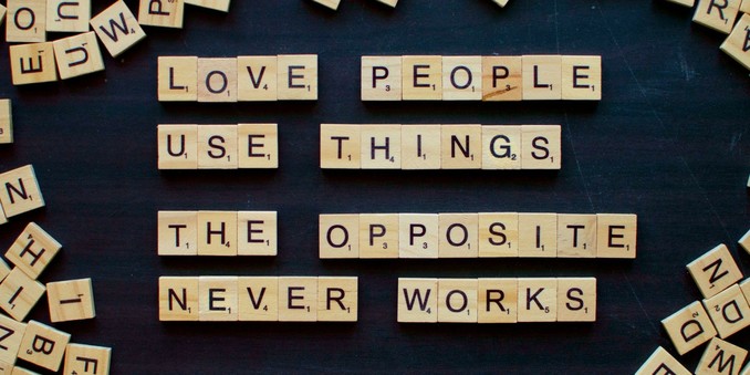 Scrabble tiles that spell: 'Love people - use things - the opposite never works'