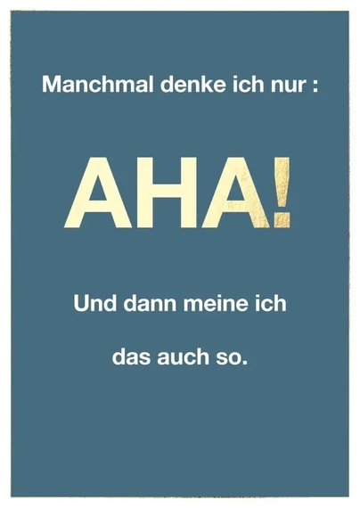 Postkarte mit Aufdruck:
Manchmal denke ich nur: AHA!
Und dann meine ich das auch so.