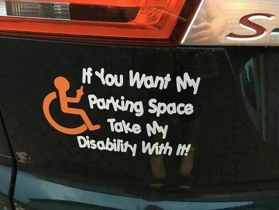 a bumper sticker that says 'if you want my parking space take my disability with it [orange wheelchair icon]