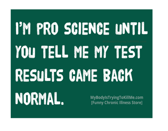 I'm pro science until you tell me my test results came back normal