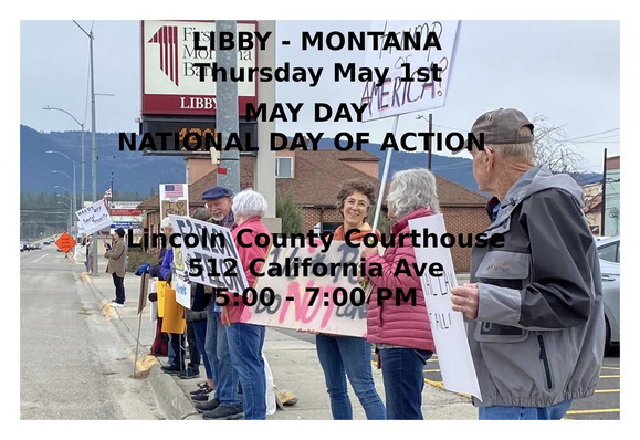 Tomorrow-Thursday May 1st-5:00-7:00 PM
LIBBY, MONTANA
May Day:National Day of Action
Lincoln County Courthouse
512 California Ave
https://www.mobilize.us/mobilize/event/783491/
STOP THE BILLIONAIRE TAKEOVER.
WE ARE THE MANY.
THEY ARE THE FEW.
#libby #montana #libbymt #mtpol #mtleg #mtnews #mayday #mobilize