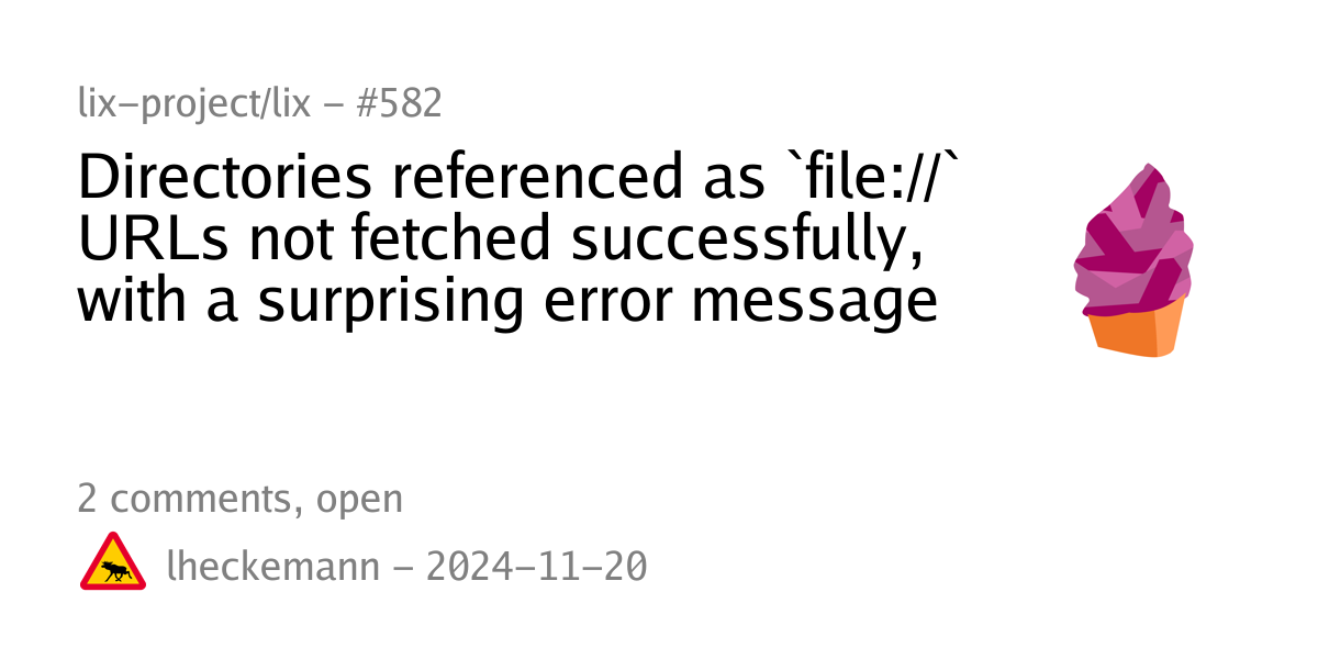 Summary card of an issue titled "Directories referenced as `file://` URLs not fetched successfully, with a surprising error message" in repository lix-project/lix