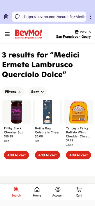 Screen shot of a BevMo web page that appeared when I searched for a specific wine, Medici Ermete Lambrusco Querciolo Dolce

It returned 3 results - 1) Filthy Black Cherries 8 oz box  2) Bottle Bag Celebrate Cheer gift bag for a wine bottle 3) Yancey's Fancy Buffalo Wing Cheddar Cheese